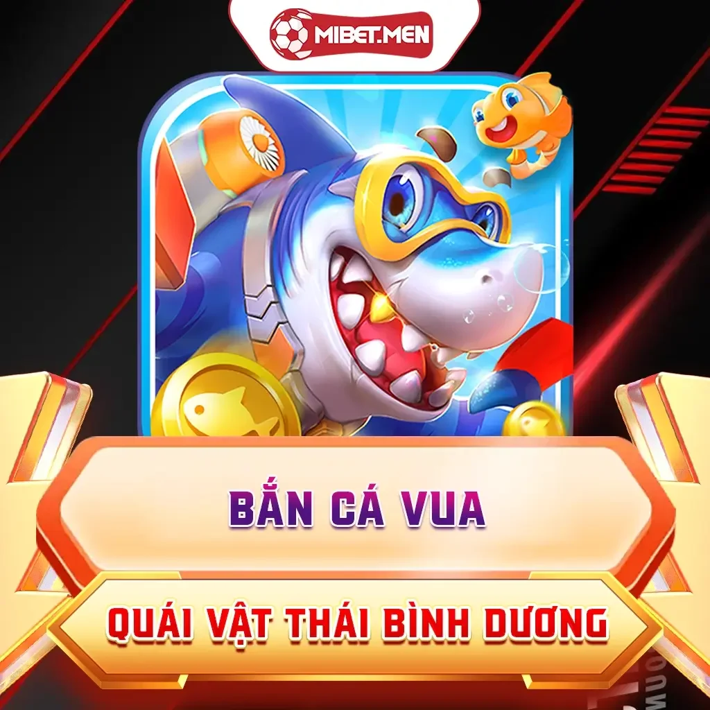 Bắn Cá Vua Săn Quái Vật Thái Bình Dương MIBET Thưởng Lớn