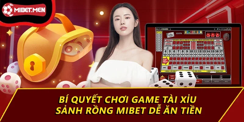 Bí quyết chơi game tài xỉu sảnh rồng MIBET dễ ăn tiền