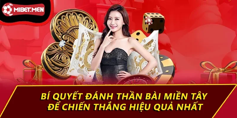 Bí quyết đánh thần bài miền tây để chiến thắng hiệu quả nhất