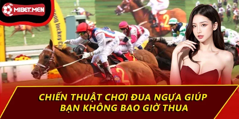 Chiến thuật chơi đua ngựa giúp bạn không bao giờ thua