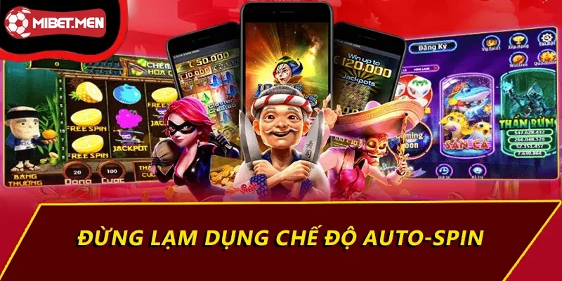 Đừng lạm dụng chế độ Auto-Spin