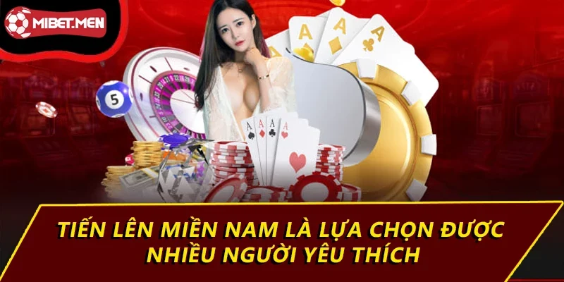 Tiến lên miền Nam là lựa chọn được nhiều người yêu thích