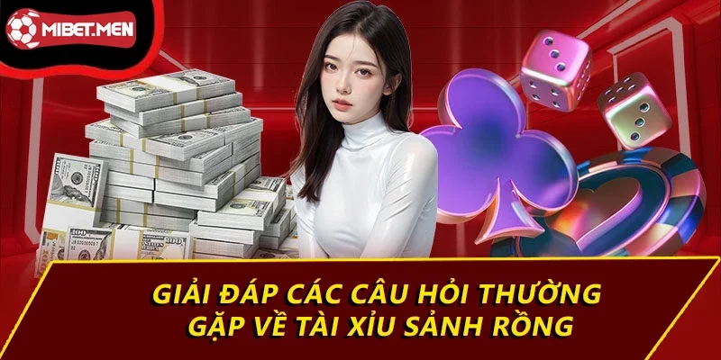Giải đáp các câu hỏi thường gặp về tài xỉu sảnh rồng