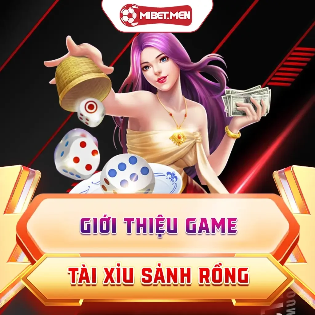 Cách Chơi Game Tài Xỉu Sảnh Rồng MIBET