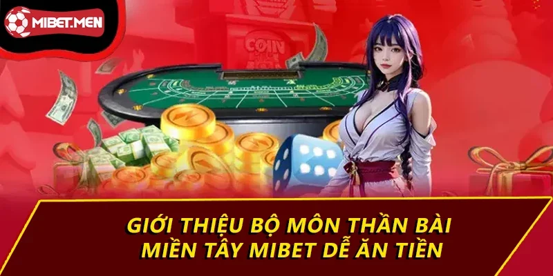 Giới thiệu bộ môn thần bài miền tây MIBET dễ ăn tiền