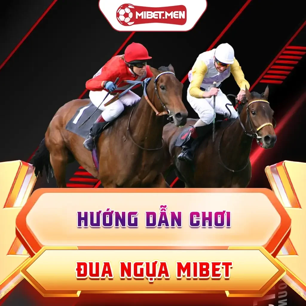 Hướng Dẫn Chơi Đua Ngựa MIBET