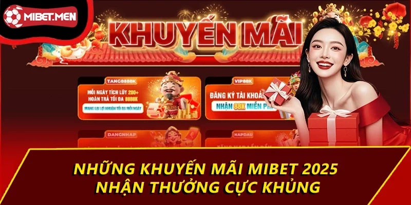 Những khuyến mãi MIBET 2025 nhận thưởng cực khủng