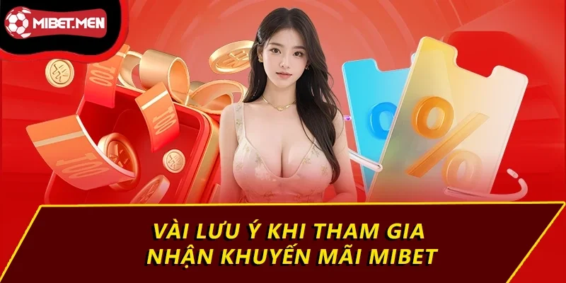 Vài lưu ý khi tham gia nhận khuyến mãi MIBET