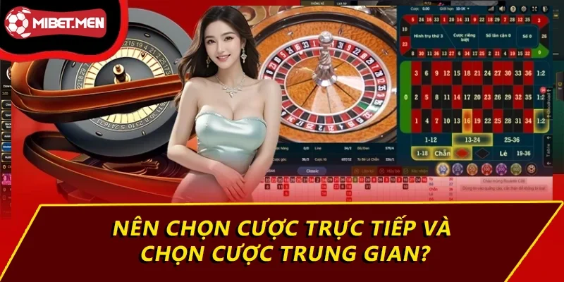 Nên chọn cược trực tiếp và chọn cược trung gian?