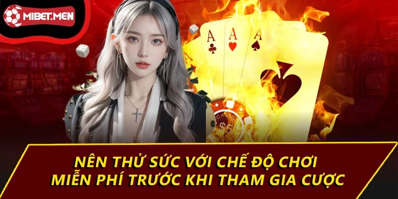 Nên thử sức với chế độ chơi miễn phí trước khi tham gia cược