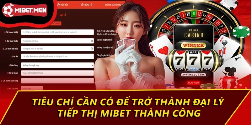 Tiêu chí cần có để trở thành đại lý tiếp thị MIBET thành công
