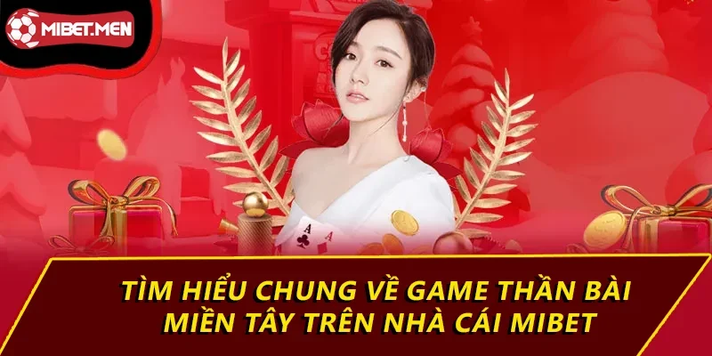 Tìm hiểu chung về game thần bài miền tây trên nhà cái MIBET