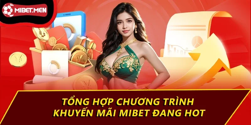 Tổng hợp chương trình khuyến mãi MIBET đang hot