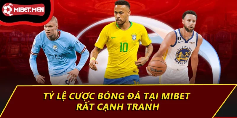 Tỷ lệ cược bóng đá tại MIBET rất cạnh tranh