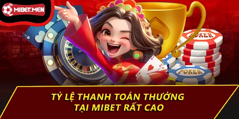 Tỷ lệ thanh toán thưởng tại MIBET rất cao