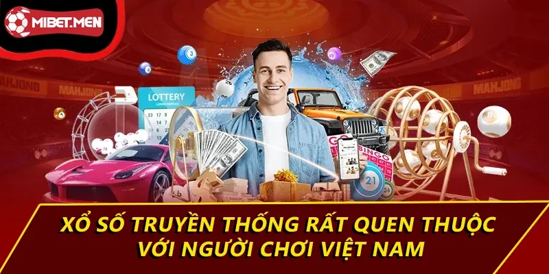 Xổ số truyền thống rất quen thuộc với người chơi Việt Nam